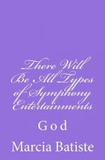 There Will Be All Types of Symphony Entertainments: God