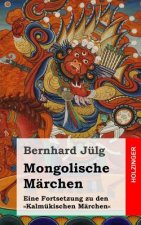 Mongolische Märchen: Eine Fortsetzung zu den Kalmükischen Märchen