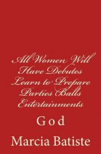 All Women Will Have Debutes Learn to Prepare Parties Balls Entertainments: God