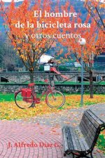 El Hombre de la Bicicleta Rosa: Y Otros Cuentos