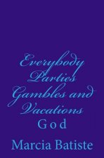 Everybody Parties Gambles and Vacations: God