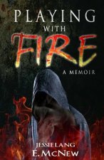 Playing with Fire: a memoir