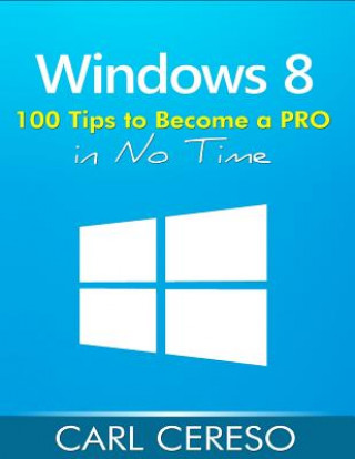 Windows 8: 100 Tips to Become a PRO in No Time
