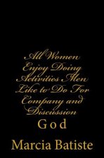 All Women Enjoy Doing Activities Men Like to Do For Company and Discussion: God