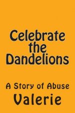 Celebrate the Dandelions: A Story of Abuse