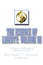 The Essence of Liberty: Volume III: A Universal Philosophy of Political Economy