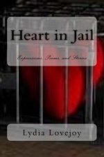 Heart in Jail: Expressions, Poems, and Stories