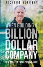 When Building a Billion Dollar Company: Here are a few things to think about
