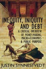 inequity, iniquity and debt: a critical overview of money-making, macro-economics and public purpose