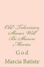 Old Television Shows Will Be Shown Movies: God