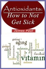 Antioxidants: How to Not Get Sick