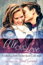 All Our Love: A Collection of Stories that Speak to the Heart