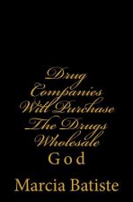 Drug Companies Will Purchase The Drugs Wholesale: God