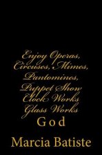 Enjoy Operas, Circuses, Mimes, Pantomines, Puppet Show Clock Works Glass Works: God