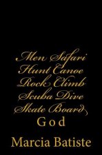 Men Safari Hunt Canoe Rock Climb Scuba Dive Skate Board: God