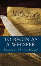 To Begin As A Whisper