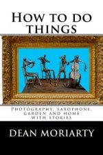 How to do things: Photography, saxophone, garden and home