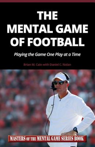 The Mental Game of Football: Playing the Game One Play at a Time