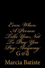 Even When A Person Tells You Not To Pay You Pay Anyway: God
