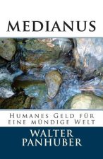 Medianus: Humanes Geld Für Eine Mündige Welt