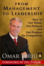 From Management to Leadership: How to Out Think, Out Perform and Out Produce the Competition