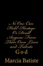 No One Can Hold Hostage Or Desist Anyone From Their Own Lives and Talents: God