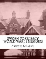 Sworn To Secrecy World War 11 Memoirs