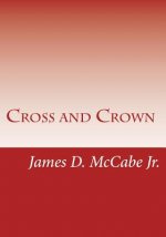 Cross and Crown: Sufferings and Triumphs of Heroic Men and Women Who Were Persecuted for True Religion of Jesus Christ