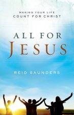 All For Jesus: Making Your Life Count For Christ