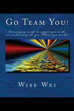 Go Team You!: Encouraging words to support you on the race to becoming the you I know you can be!