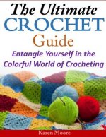 The Ultimate Crochet Guide: Entangle Yourself in the Colorful World of Crocheting