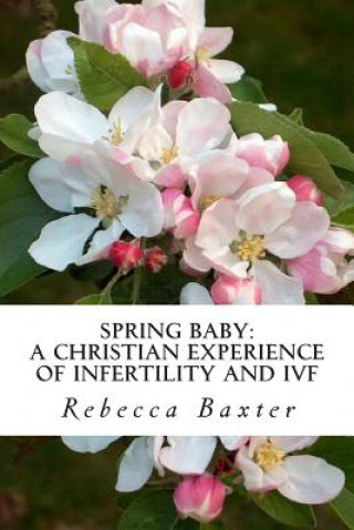 Spring Baby: A Christian Experience of Infertility and IVF