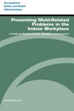 Preventing Mold-Related Problems in the Indoor Workplace: A Guide for Building Owners, Managers and Occupants
