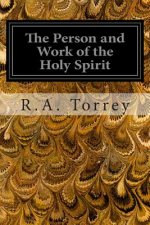 The Person and Work of the Holy Spirit: As RevealedIn the Scriptures and In Personal Experience