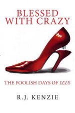 Blessed With Crazy: The Foolish Life of One Sinner Saved