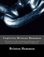Captivity Brinton Hammon: Narrative of the uncommon sufferings, and surprizing deliverance of Briton Hammon,
