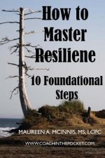 How to Master Resilience: 10 Foundational Steps