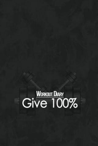 Workout Diary: Give 100%