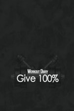 Workout Diary: Give 100%