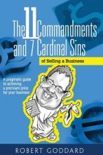 The 11 Commandments and 7 Cardinal Sins of Selling a Business: A pragmatic guide to achieving a premium price for your business