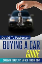 Buying A Car Guide: Car Buying Secrets, Tips and Help Choosing Right