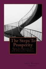The Steps To Prosperity: How To Develop The Mindset Necessary For Financial Success