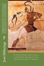 Los Juegos Olímpicos de la Era Antigua en Grecia, la carrera de Filípides en el a?o 490 a.C. y la Batalla de Maratón (The Ancient Olympic Games in Gre