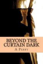 Beyond the Curtain Dark: Poems That Expose the Soul