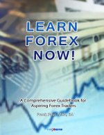 Learn Forex Now!: A Comprehensive Guidebook for Aspiring Forex Traders