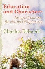 Education and Character: Essays from the Birchwood Clipboard
