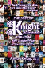 The Best of Knight at the Movies 2004-2014: Film Criticism from a Queer Perspective