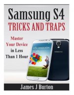 Samsung S4 Tricks and Traps: Master Your Device in Less Than 1 Hour