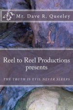 Reel to Reel Productions presents: The Truth Is Evil Never Sleeps