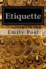 Etiquette: In Society, In Business, In Politics, and at Home